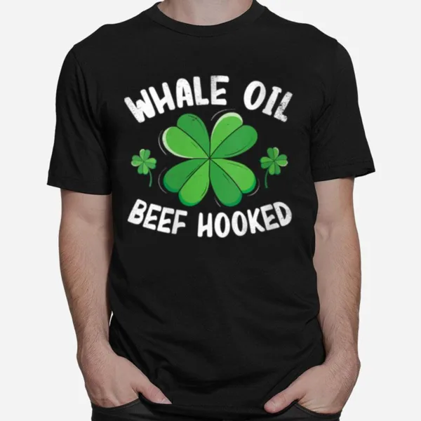 Whale Oil Beef Hooked St. Patricks Day Shamrock Unisex T-Shirt