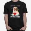 What Day Is Today Who Cares I? Retired Pug Dog Unisex T-Shirt