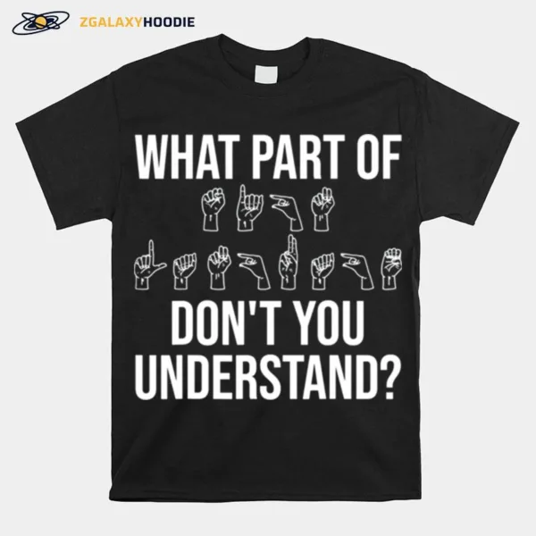 What Part Of It Dont You Understand Tee Unisex T-Shirt