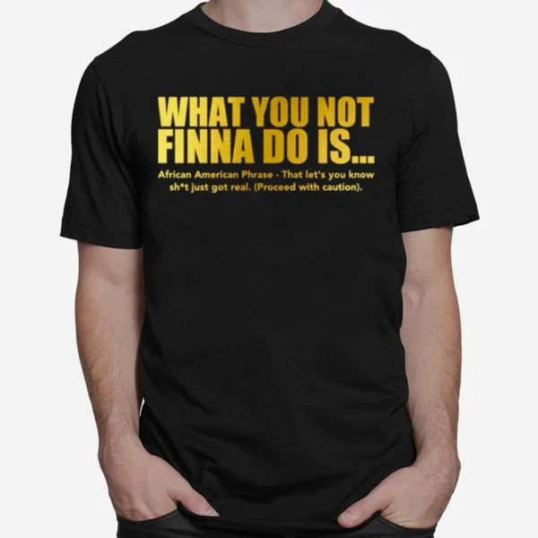 What You Not Finna Do Is African American Phrase Unisex T-Shirt