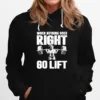 When Nothing Goes Right Go Lift Unisex T-Shirt