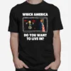 Which America Do You Want To Live In Anti Biden Pro Trump Unisex T-Shirt