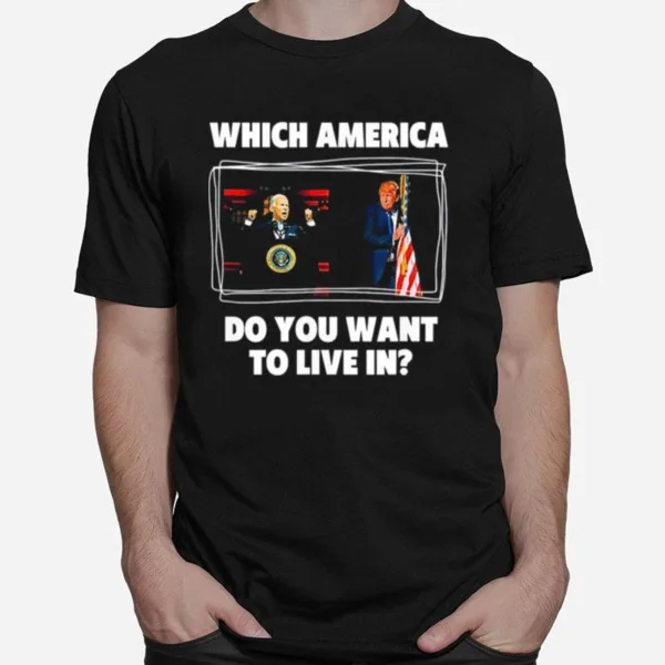 Which America Do You Want To Live In Anti Biden Pro Trump Unisex T-Shirt