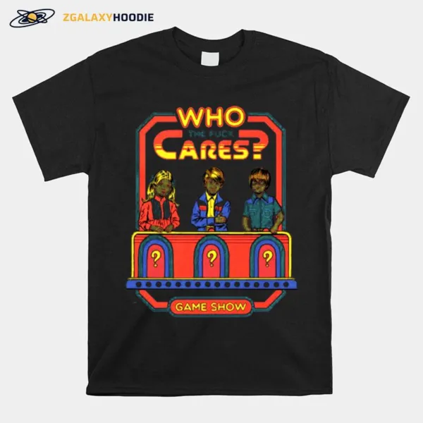 Who The Fuck Cares Game Show Unisex T-Shirt