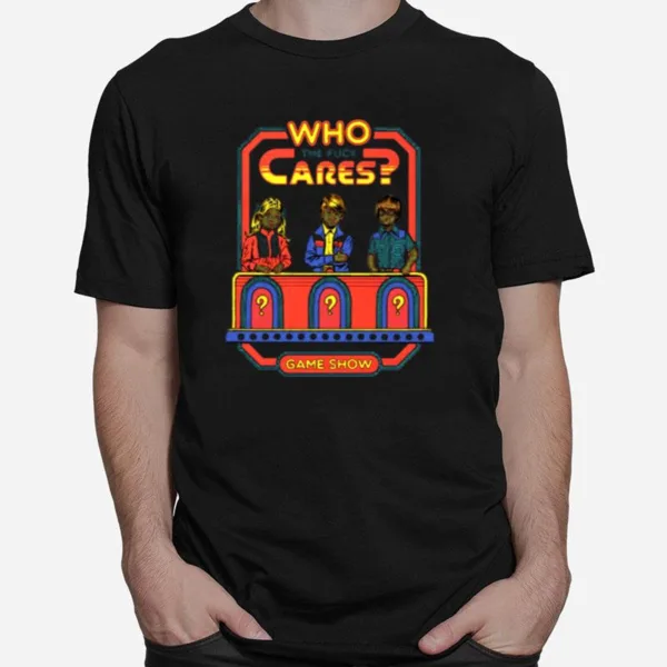 Who The Fuck Cares Game Show Unisex T-Shirt