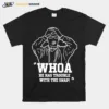 Whoa He Has Trouble With The Snap Unisex T-Shirt