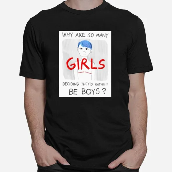 Why Are So Many Girls Deciding They? Rather Be Boys Unisex T-Shirt