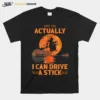 Why Yes Actually I Can Drive A Stick Halloween Witch Unisex T-Shirt