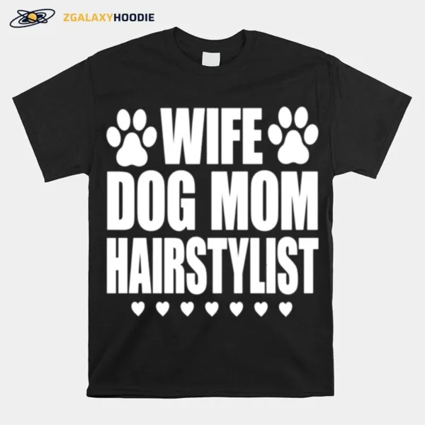 Wife Dog Mom Hairstylist Hairdresser Unisex T-Shirt