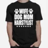 Wife Dog Mom Hairstylist Hairdresser Unisex T-Shirt