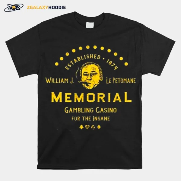 William J. Le Petomane Memorial Gambling Casino For The Insane Unisex T-Shirt