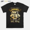 Witch We Are Not Thrown Into The Fire We Are The Fire Unisex T-Shirt