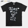 With Threatening Auras Blast Piss Out Of Your Dick Unisex T-Shirt