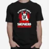 Wolf If You Don't Have A German Shepherd You'll Never Understand Unisex T-Shirt