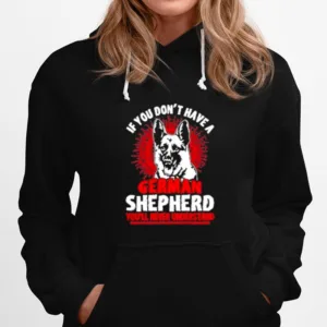 Wolf If You Don't Have A German Shepherd You'll Never Understand Unisex T-Shirt