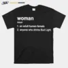 Woman Definition Noun An Adult Human Female Anyone Who Drinks Bud Ligh Unisex T-Shirt