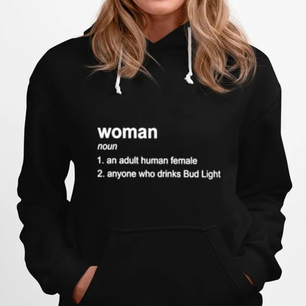 Woman Definition Noun An Adult Human Female Anyone Who Drinks Bud Ligh Unisex T-Shirt