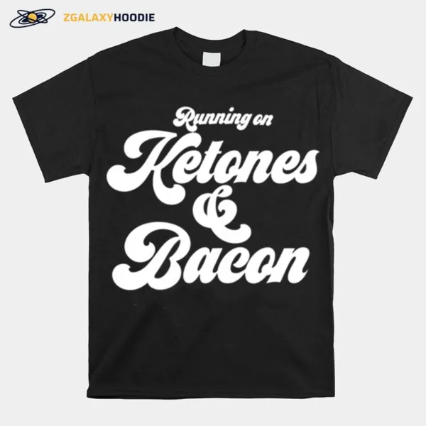 Womens Ketogenic Keto Diet Running On Ketones And Bacon Unisex T-Shirt