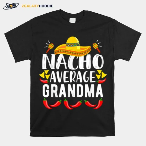 Womens Nacho Average Grandma Family Mom Cinco De Mayo Unisex T-Shirt