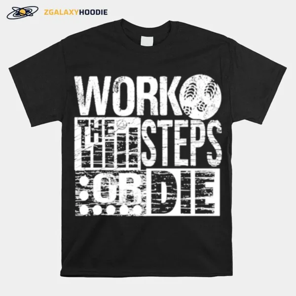 Work The Steps Or Die Alcoholics Aa Anonymous Sober Recovery Unisex T-Shirt