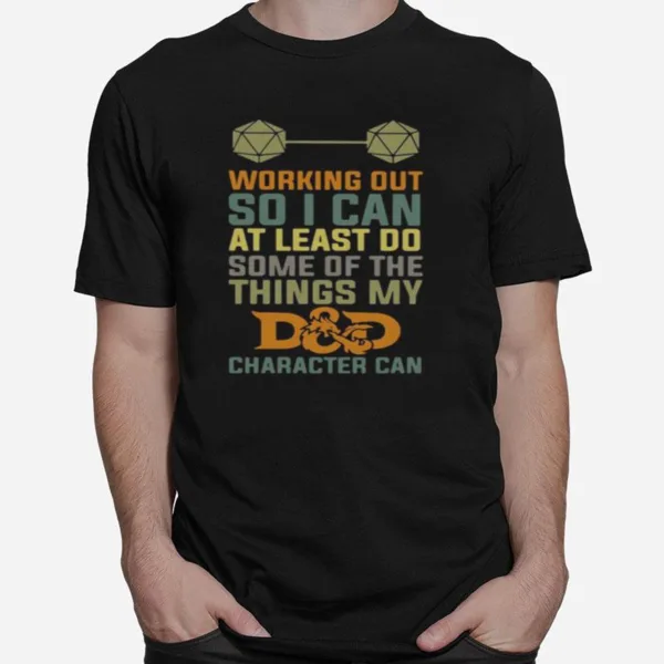 Working Out So I Can At Least Do Some Of The Things My Dd Character Can Unisex T-Shirt