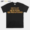 Written And Directed By Quentin Quarantino Unisex T-Shirt