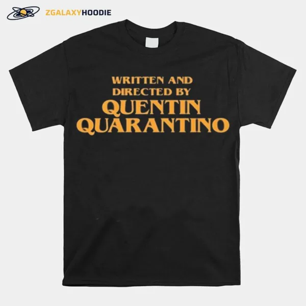 Written And Directed By Quentin Quarantino Unisex T-Shirt