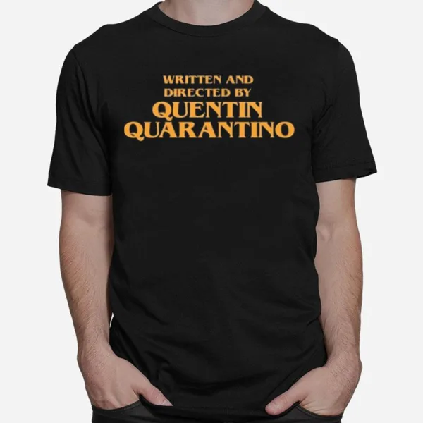 Written And Directed By Quentin Quarantino Unisex T-Shirt