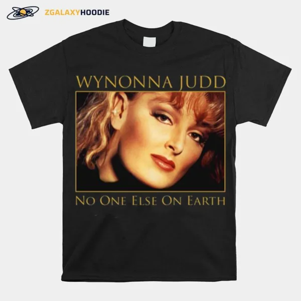 Wynonna Judd No One Else On Earth Unisex T-Shirt