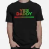 Yes Daddy Thank You Daddy Unisex T-Shirt