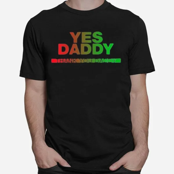 Yes Daddy Thank You Daddy Unisex T-Shirt