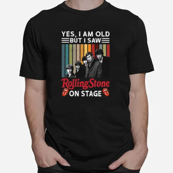 Yes I Am Old But I Saw Rolling Stone On Stage Unisex T-Shirt