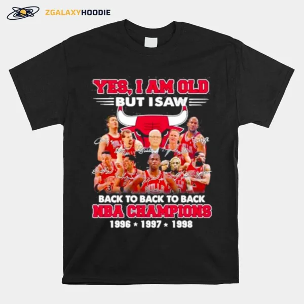 Yes I? Old But I Saw Chicago Bulls Back To Back Nba Champions Best Season Ever With Signatures Unisex T-Shirt