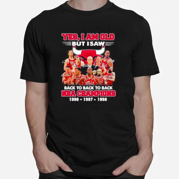 Yes I? Old But I Saw Chicago Bulls Back To Back Nba Champions Best Season Ever With Signatures Unisex T-Shirt