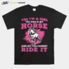 Yes Im A Girl Yes This Is My Horse And No You Cannot Ride It Unisex T-Shirt