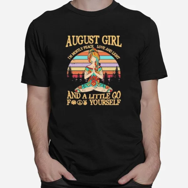 Yoga Girl August Girl I'M Mostly Peace Love And Light And A Little Go Fuck Yourself Vintage Retro Unisex T-Shirt
