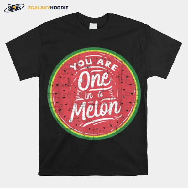 You Are One In A Melon Watermelon Tropical Fruit Unisex T-Shirt