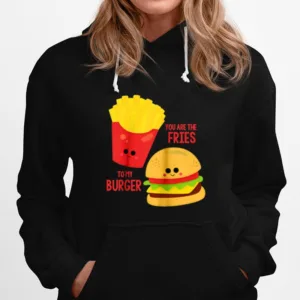 You Are The Fries To My Burger Best Friend Valentines Day Unisex T-Shirt