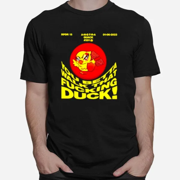 You Betta Walk That Fucking Duck Unisex T-Shirt