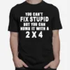 You Cant Fix Stupid But You Can Numb It With A 2%C3%974 Unisex T-Shirt