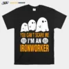 You Cant Scare Me I Am An Ironworker Halloween Unisex T-Shirt