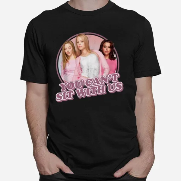 You Cant Sit With Us Mean Girls Plastic Group Unisex T-Shirt