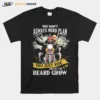 You Dont Always Need Plan You Just Ride And Let The Beard Grow Unisex T-Shirt