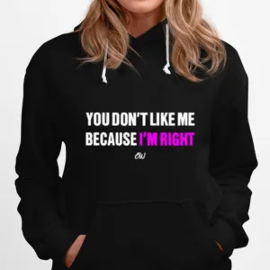You Dont Like Me Because Im Right Christianwalker Store You Dont Like Me Because Im Right Unisex T-Shirt