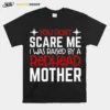 You Dont Scare Me I Was Raised By A Redhead Mother Unisex T-Shirt