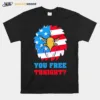 You Free Tonight White And Blue 4Th Of July Unisex T-Shirt