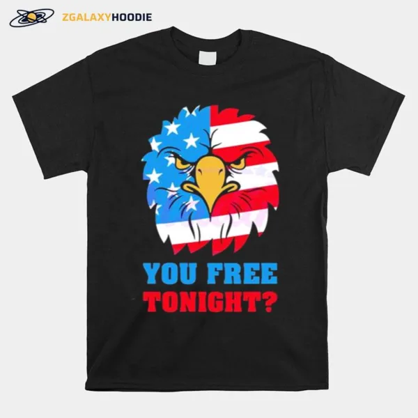 You Free Tonight White And Blue 4Th Of July Unisex T-Shirt