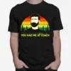 You Had Me At Kent Coach Father Ted Unisex T-Shirt