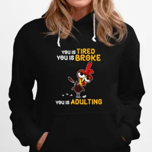 You Is Tired You Is Broke You Is Adulting Rooster Unisex T-Shirt