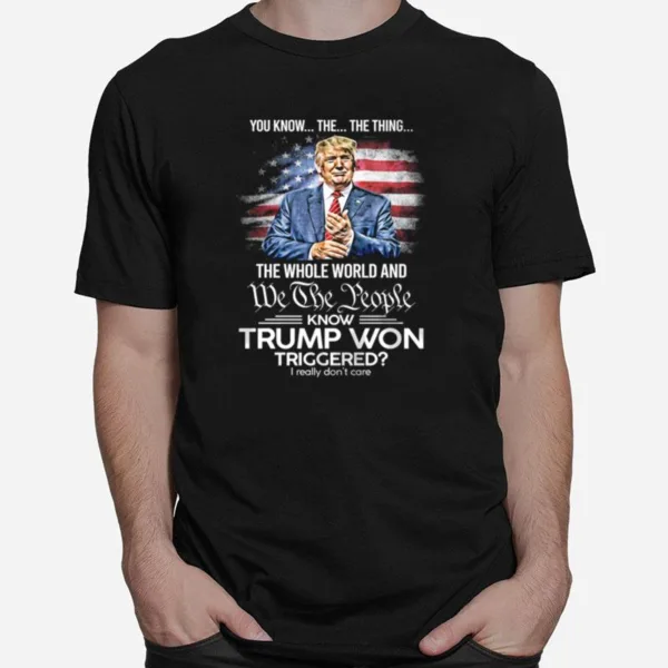 You Know The The Thing The We The People Know Trump Won American Flag Unisex T-Shirt